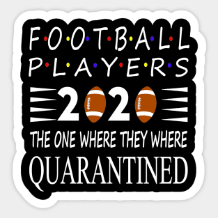 Football players 2020 the one where we were Quarantined Sticker